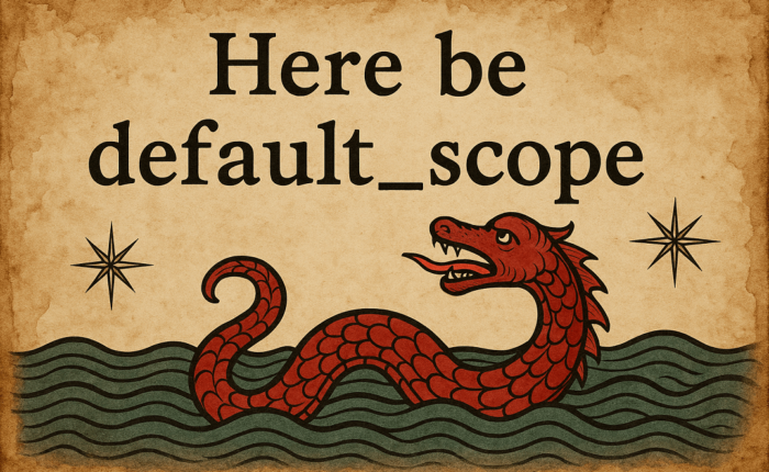 Here be default_scope!